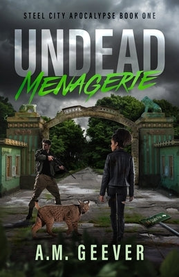 Undead Menagerie: A Post-Apocalyptic Survival Thriller by Geever, A. M.