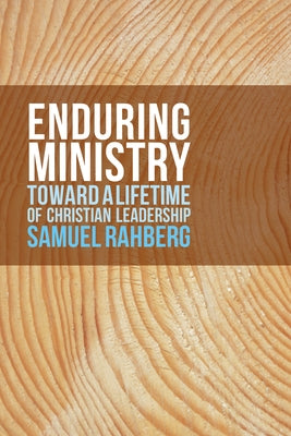 Enduring Ministry: Toward a Lifetime of Christian Leadership by Rahberg, Samuel D.