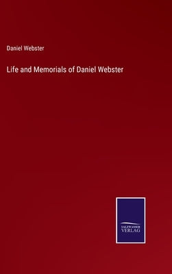 Life and Memorials of Daniel Webster by Webster, Daniel