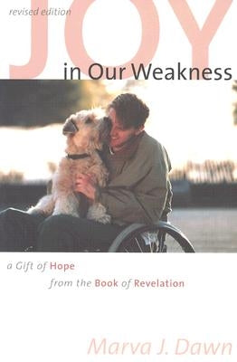 Joy in Our Weakness: A Gift of Hope from the Book of Revelation by Dawn, Marva J.