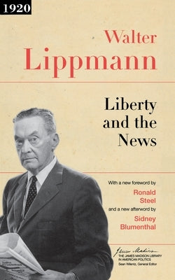 Liberty and the News by Lippmann, Walter