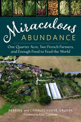 Miraculous Abundance: One Quarter Acre, Two French Farmers, and Enough Food to Feed the World by Hervé-Gruyer, Perrine