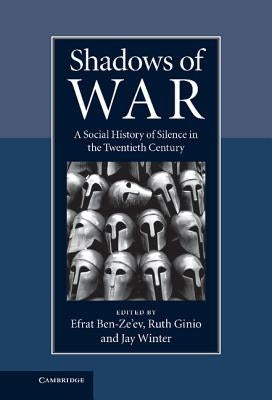 Shadows of War: A Social History of Silence in the Twentieth Century by Ben-Ze'ev, Efrat