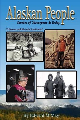 Alaskan People: Stories of Yesteryear and Today by May, Milinda a.