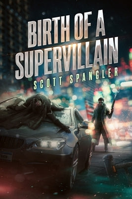 Birth of a SuperVillain by Spangler, Scott