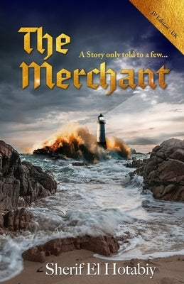 The Merchant: A Story Only Told to a Few by El Hotabiy, Sherif