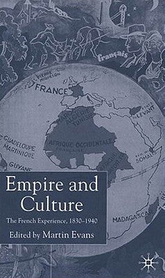 Empire and Culture: The French Experience, 1830-1940 by Evans, M.