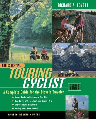 The Essential Touring Cyclist: The Complete Guide for the Bicycle Traveler by Lovett, Richard
