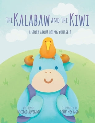 The Kalabaw And The Kiwi: A Story About Being Yourself by Ngo, Courtney