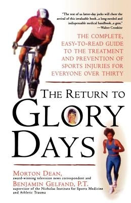 Return to Glory Days: The Complete Easy-To-Read Guide to the Treatment and Prevention of Sports Injuries for Everyone Over Thirty by Dean, Morton