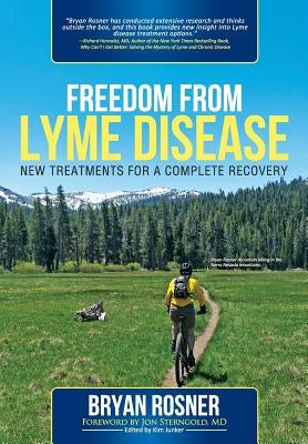 Freedom from Lyme Disease: New Treatments for a Complete Recovery by Rosner, Bryan