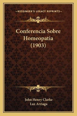 Conferencia Sobre Homeopatia (1903) by Clarke, John Henry