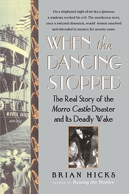 When the Dancing Stopped: The Real Story of the Morro Castle Disaster and Its Deadly Wake by Hicks, Brian