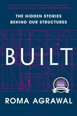 Built: The Hidden Stories Behind Our Structures by Agrawal, Roma