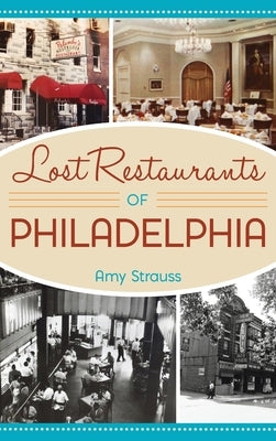 Lost Restaurants of Philadelphia by Strauss, Amy