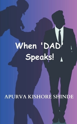 When DAD Speaks by Shinde, Apurva Kishore