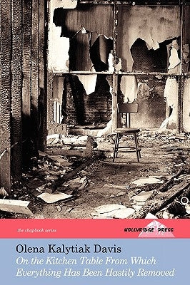 On the Kitchen Table from Which Everything Has Been Hastily Removed by Davis, Olena Kalytiak