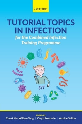 Tutorial Topics in Infection for the Combined Infection Training Programme by Tong, Cheuk Yan William
