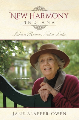 New Harmony, Indiana: Like a River, Not a Lake: A Memoir by Blaffer Owen, Jane