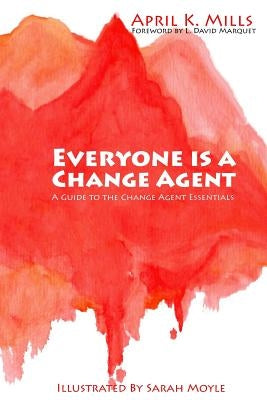 Everyone is a Change Agent: A Guide to the Change Agent Essentials by Moyle, Sarah
