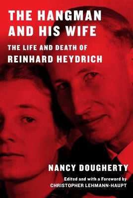 The Hangman and His Wife: The Life and Death of Reinhard Heydrich by Dougherty, Nancy