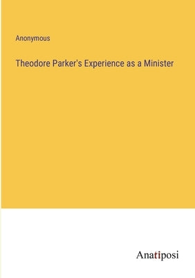 Theodore Parker's Experience as a Minister by Anonymous
