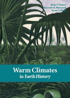 Warm Climates in Earth History by Huber, Brian T.