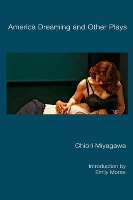 America Dreaming and Other Plays by Miyagawa, Chiori