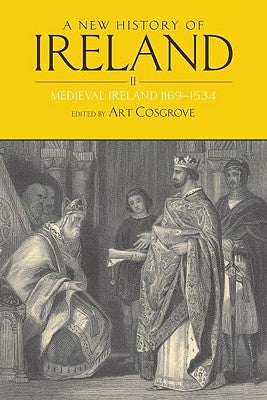 New History of Ireland, Volume II: Medieval Ireland 1169-1534 by Cosgrove, Art