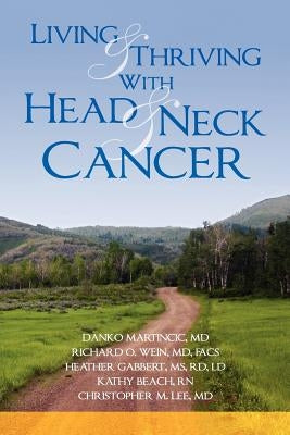 Living and Thriving with Head and Neck Cancer by Martincic MD, Danko