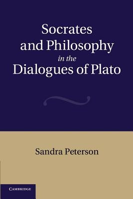 Socrates and Philosophy in the Dialogues of Plato by Peterson, Sandra