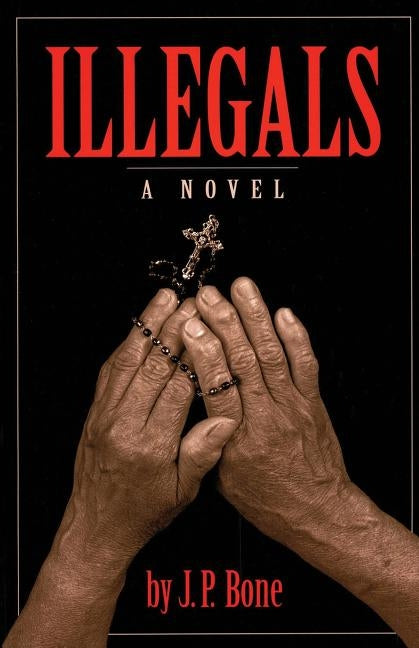 Illegals by Bone, J. P.