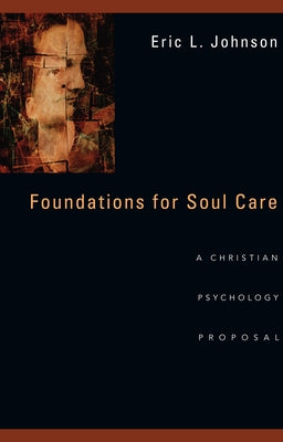 Foundations for Soul Care: A Christian Psychology Proposal by Johnson, Eric L.