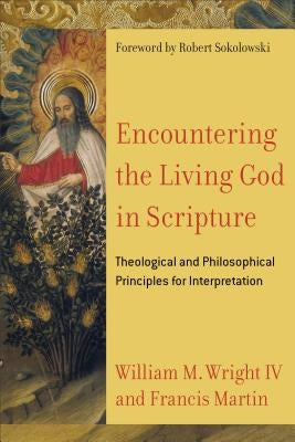 Encountering the Living God in Scripture: Theological and Philosophical Principles for Interpretation by Martin, Francis