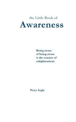 The Little Book of Awareness by Ingle, Peter