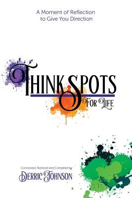 Think Spots for Life by Johnson, Derric