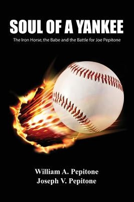 Soul of a Yankee: The Iron Horse, the Babe and the Battle for Joe Pepitone by Pepitone, William A.