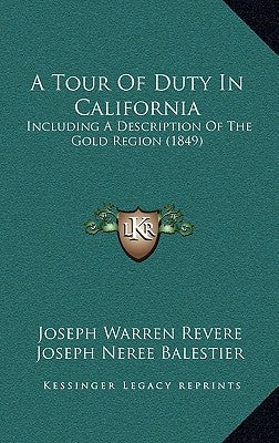 A Tour Of Duty In California: Including A Description Of The Gold Region (1849) by Revere, Joseph Warren