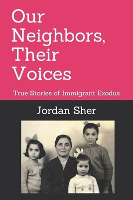 Our Neighbors, Their Voices: True Stories of Immigrant Exodus by Sher, Jordan