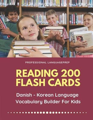 Reading 200 Flash Cards Danish - Korean Language Vocabulary Builder For Kids: Practice Basic Sight Words list activities books to improve reading skil by Languageprep, Professional
