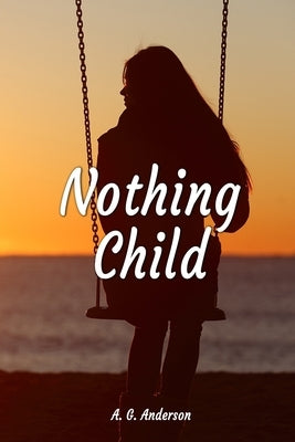 Nothing Child by Anderson, A. G.