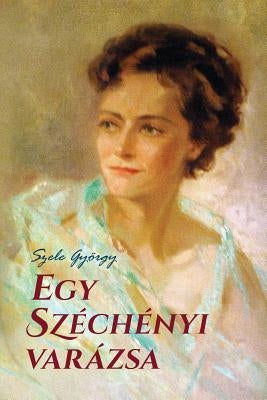 Egy Széchényi Varázsa by Szele, Gyorgy