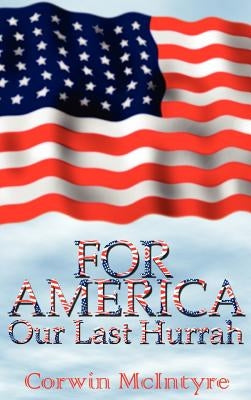 For America Our Last Hurrah: Six World War II Veterans Speak Out by McIntyre, Corwin
