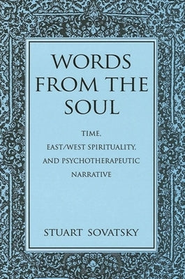 Words from the Soul: Time, East/West Spirituality, and Psychotherapeutic Narrative by Sovatsky, Stuart