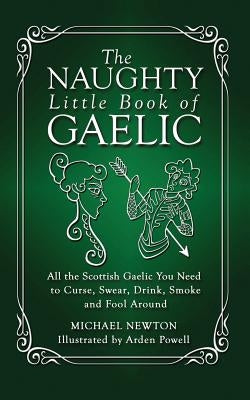 The Naughty Little Book of Gaelic by Newton, Michael