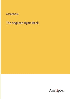 The Anglican Hymn Book by Anonymous