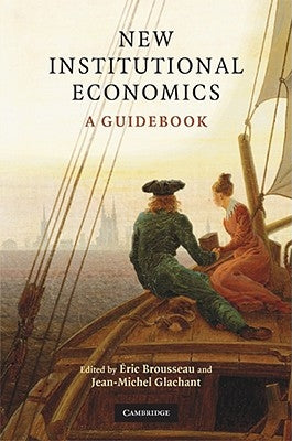 New Institutional Economics: A Guidebook by Brousseau, &#201;ric