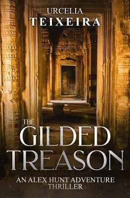 The GILDED TREASON: An ALEX HUNT Adventure Thriller by Teixeira, Urcelia