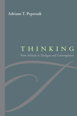Thinking: From Solitude to Dialogue and Contemplation by Peperzak, Adriaan T.