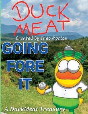 DuckMeat: Going Fore It: A DuckMeat Treasury by Morton, Theo